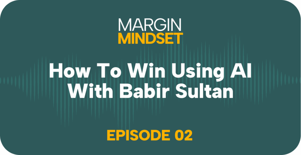 Cover graphic for Margin Mindset Episode 02, Modisoft's podcast episode with Babir Sultan
on winning with AI.